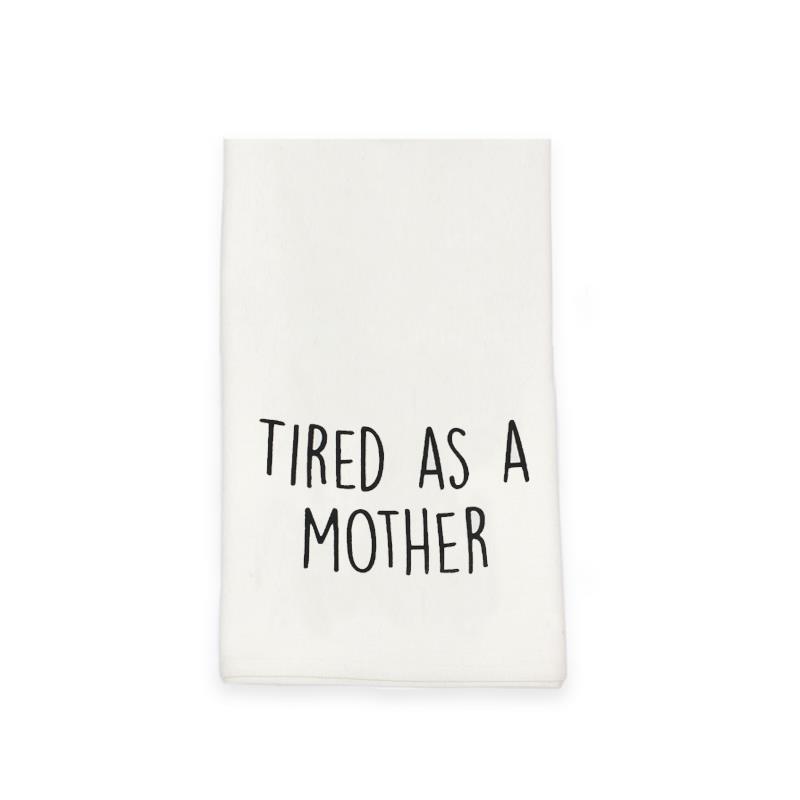 Tired As A Mother Tea Towel